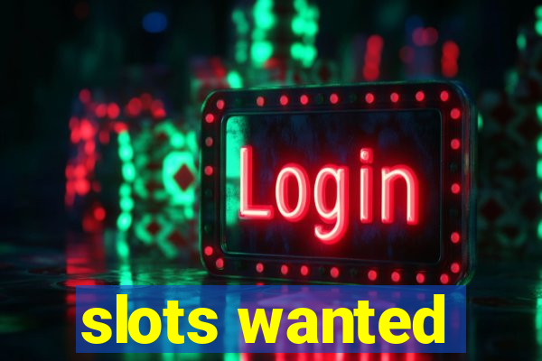 slots wanted