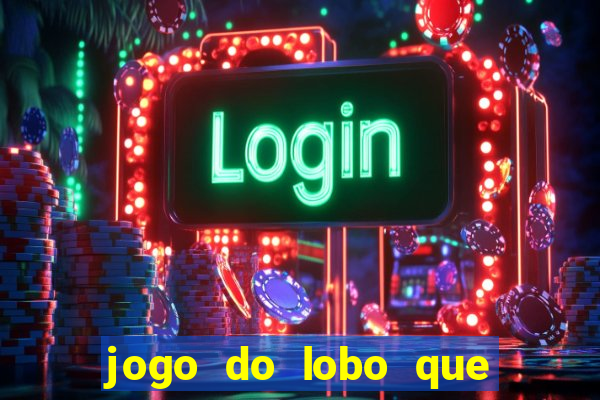 jogo do lobo que ganha dinheiro