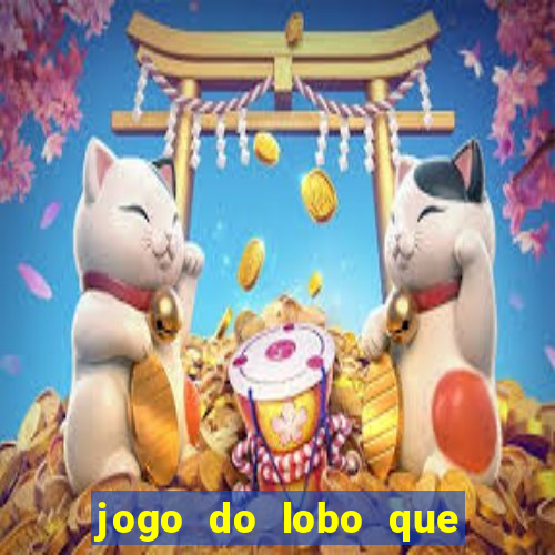 jogo do lobo que ganha dinheiro