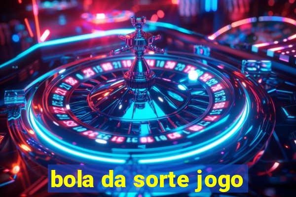 bola da sorte jogo