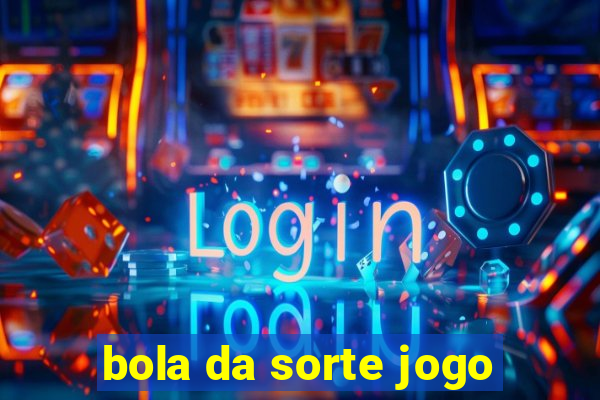 bola da sorte jogo