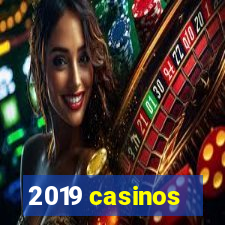 2019 casinos