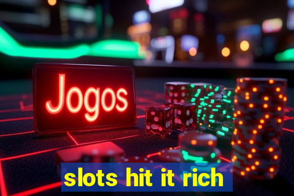 slots hit it rich