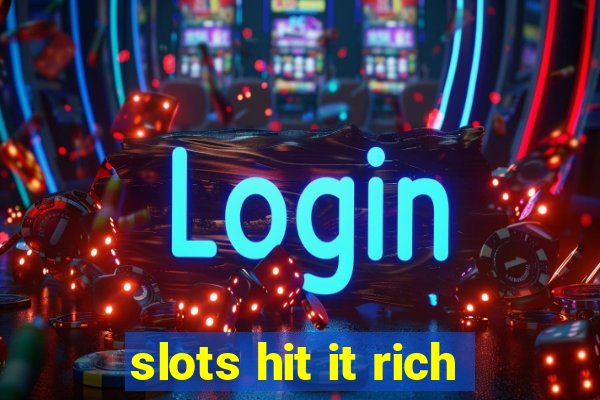 slots hit it rich