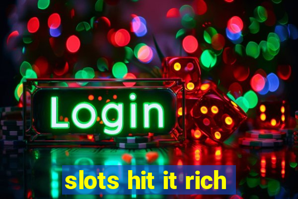 slots hit it rich