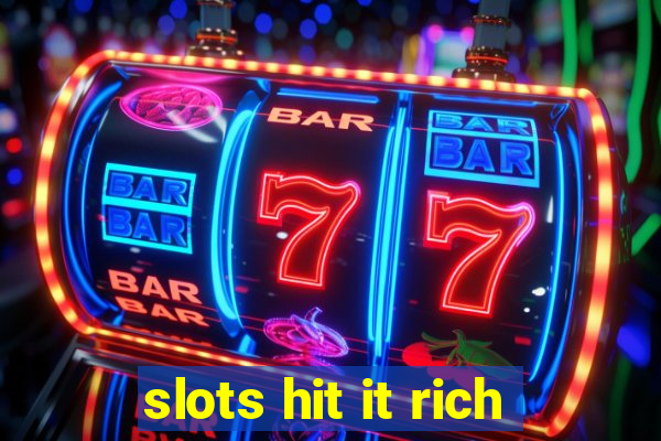 slots hit it rich