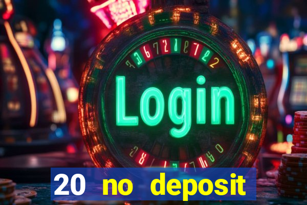 20 no deposit casino bonus