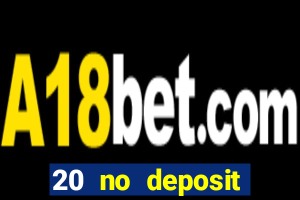 20 no deposit casino bonus