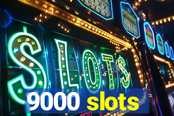 9000 slots