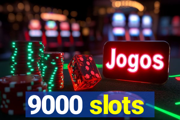 9000 slots