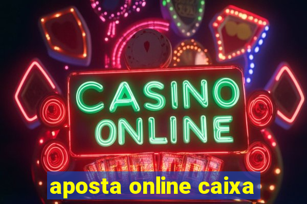 aposta online caixa