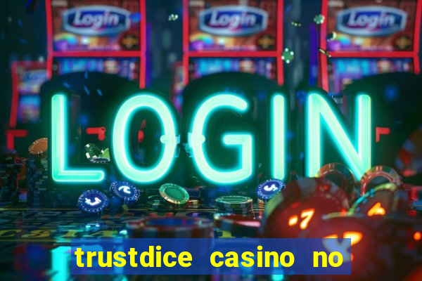 trustdice casino no deposit bonus