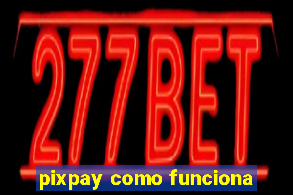 pixpay como funciona