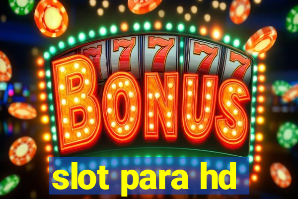 slot para hd