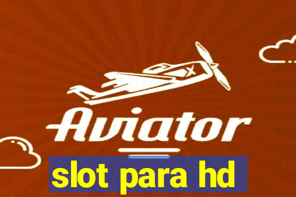 slot para hd