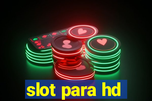 slot para hd