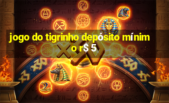 jogo do tigrinho depósito mínimo r$ 5