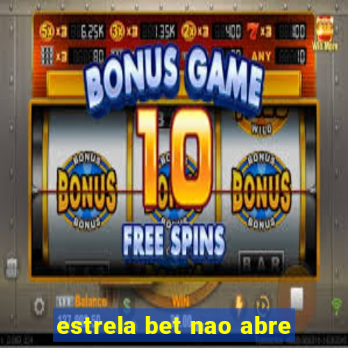 estrela bet nao abre