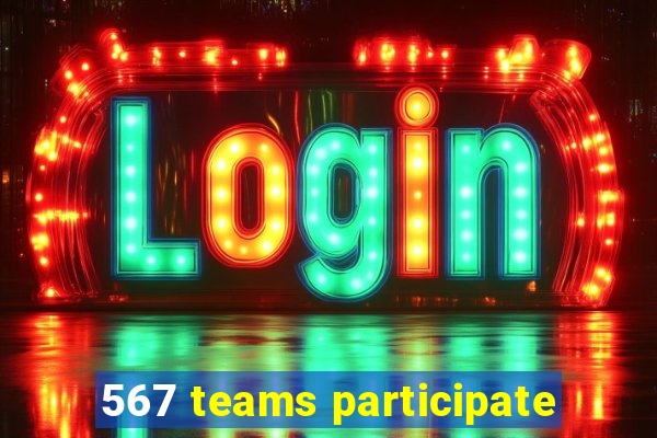 567 teams participate