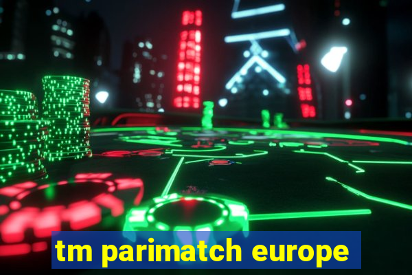 tm parimatch europe