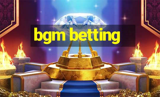 bgm betting