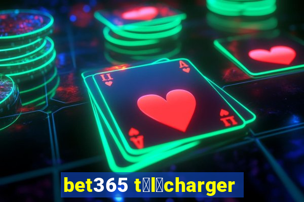 bet365 t茅l茅charger