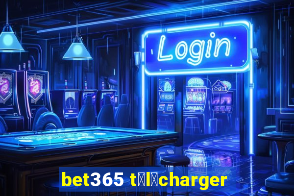 bet365 t茅l茅charger