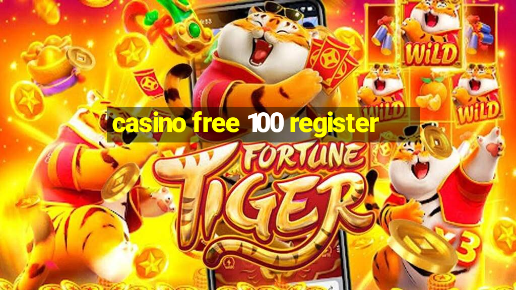 casino free 100 register