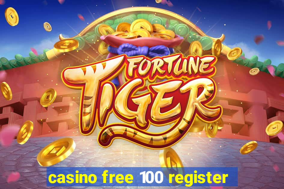 casino free 100 register