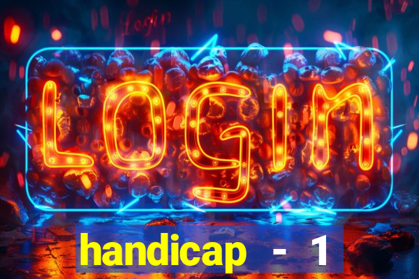 handicap - 1 resultado final