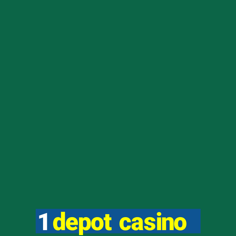 1 depot casino