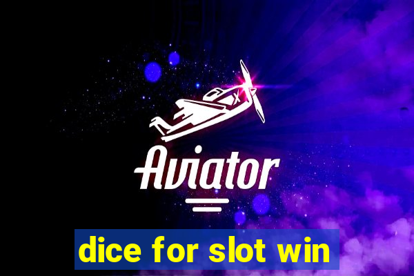 dice for slot win