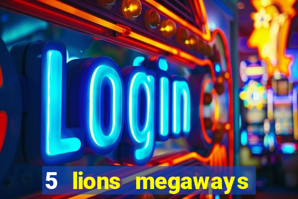 5 lions megaways slot online