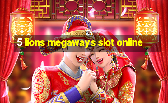 5 lions megaways slot online