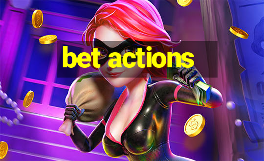 bet actions