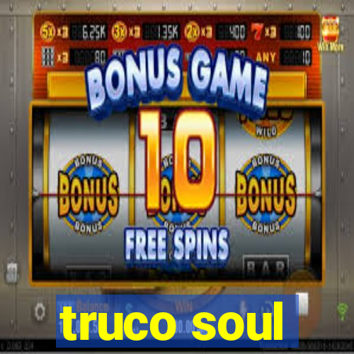 truco soul