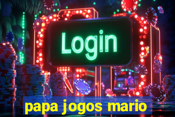 papa jogos mario