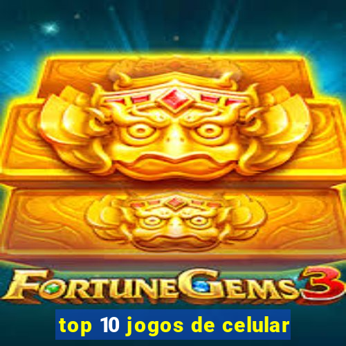 top 10 jogos de celular