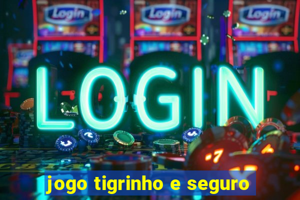 jogo tigrinho e seguro