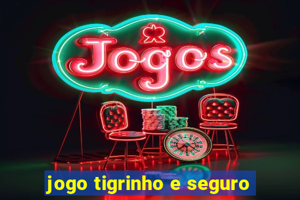 jogo tigrinho e seguro