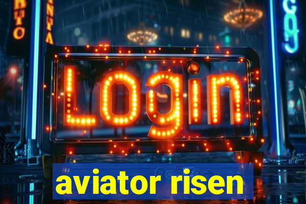 aviator risen