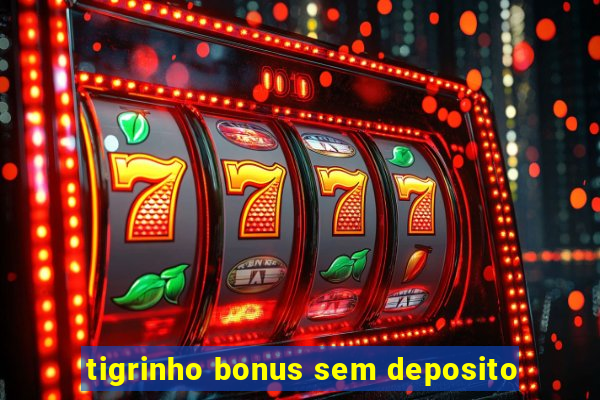 tigrinho bonus sem deposito