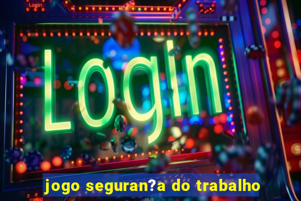 jogo seguran?a do trabalho