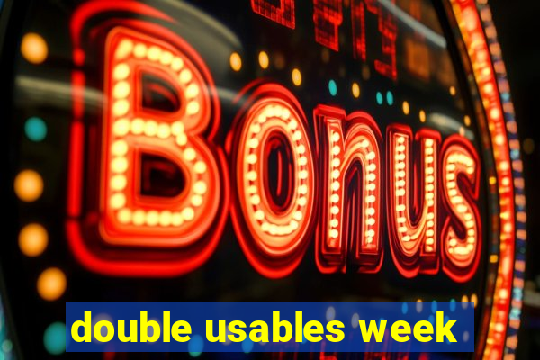 double usables week