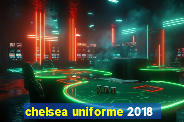 chelsea uniforme 2018