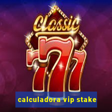 calculadora vip stake