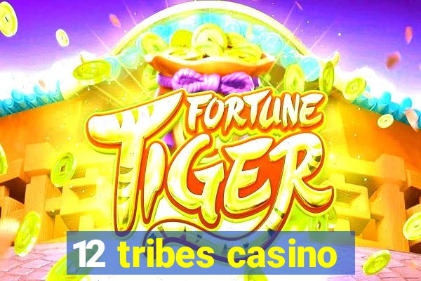 12 tribes casino