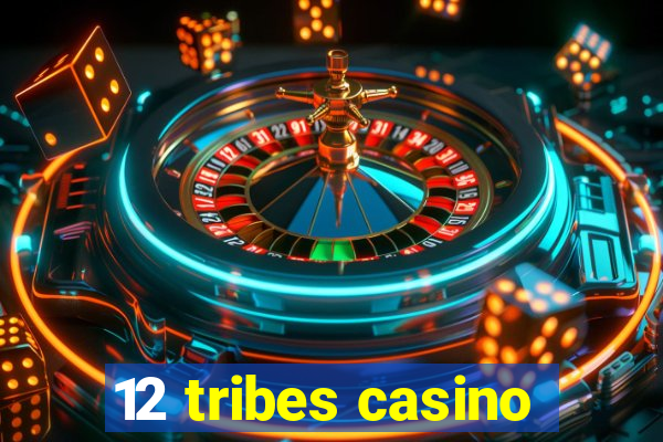 12 tribes casino