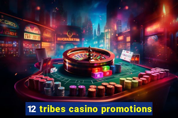 12 tribes casino promotions