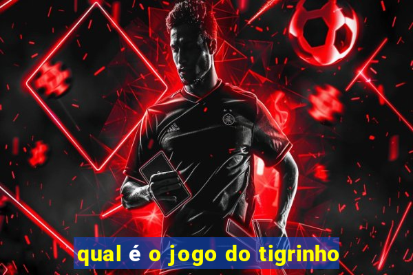 qual é o jogo do tigrinho